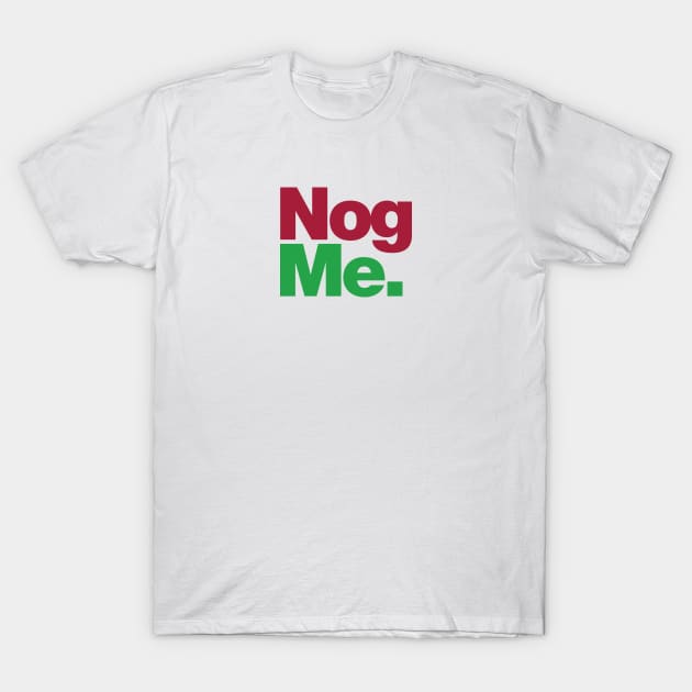 Nog Me T-Shirt by Friend Gate